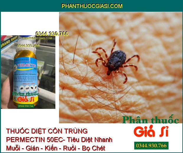 THUỐC DIỆT CÔN TRÙNG PERMECTIN 50EC- Tiêu Diệt Nhanh Muỗi - Gián - Kiến - Ruồi - Bọ Chét