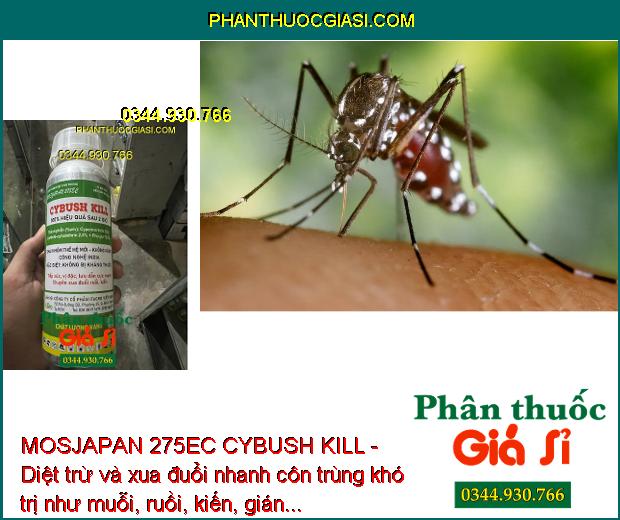 MOSJAPAN 275EC CYBUSH KILL - Diệt Côn Trùng Khó Trị Như Ruồi - Kiến - Gián