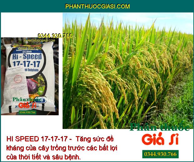 HI SPEED 17-17-17 - Kích Rễ Phát Triển - Quả Lớn Nhanh - Chắc Hạt - Ngăn Rụng Quả Non