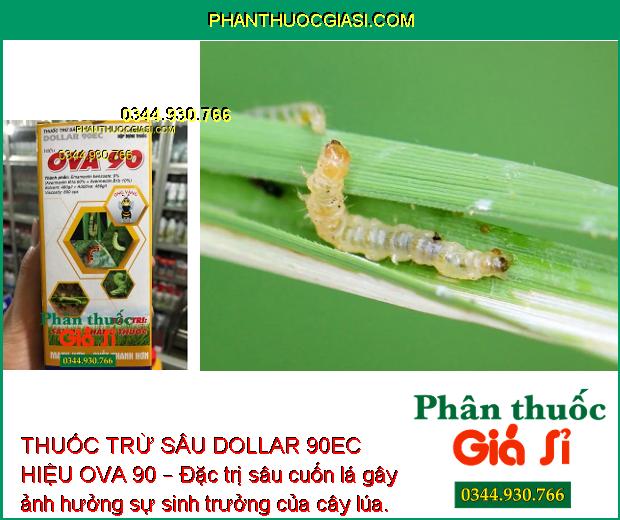 THUỐC TRỪ SÂU DOLLAR 90EC HIỆU OVA 90 – Đặc Trị Sâu Xanh - Sâu Tơ - Nhện Đỏ - Bọ Trĩ - Sâu Cuốn Lá